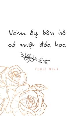 [BL] Năm ấy bên hồ có một đoá hoa (Hoàn thành)