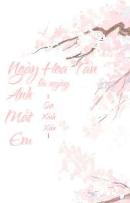 [BL] Ngày Hoa Tàn Là Ngày Anh Mất Em