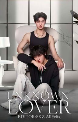 [BL novel 18+] Unknown Lover
