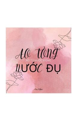 [BL/Song Tính] AO TÒNG NƯỚC ĐỤ (ao tù nước đọng)