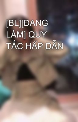 [BL][TIẾNG VIỆT][ĐANG LÀM] QUY TẮC HẤP DẪN
