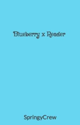 Blueberry x Reader