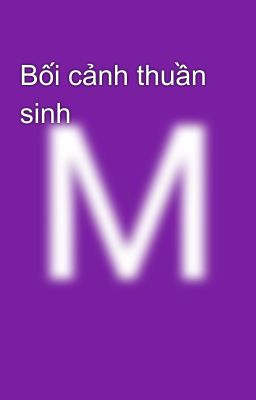 Bối cảnh thuần sinh