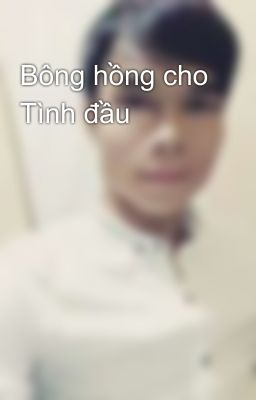 Bông hồng cho Tình đầu