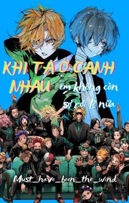 「 BSD/MHA ౨ৎ dịch」 Khi ta ở cạnh nhau (em không còn sợ rơi￼ lệ nữa)