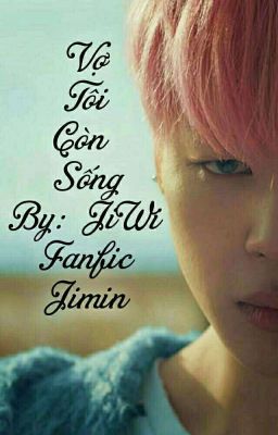 {BTS Jimin} Vợ Tôi Còn Sống