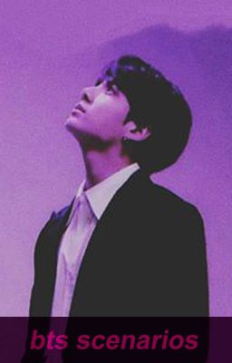 bts | scenarios