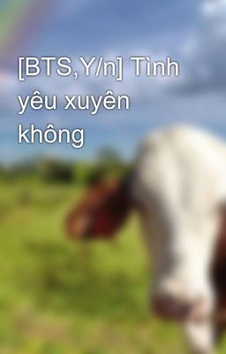 [BTS,Y/n] Tình yêu xuyên không