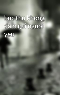 buc thu khong dam gui nguoi yeu