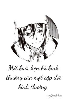 [Bungou Stray Dogs] Một buổi hẹn hò bình thường của một cặp đôi bình thường