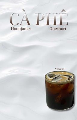  Cà Phê (Oneshort)[Hoonjames]