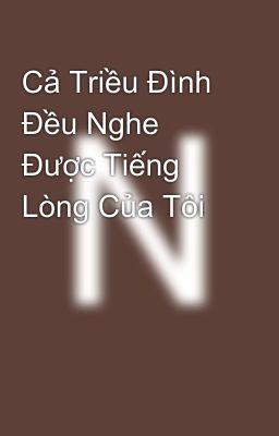 Cả Triều Đình Đều Nghe Được Tiếng Lòng Của Tôi