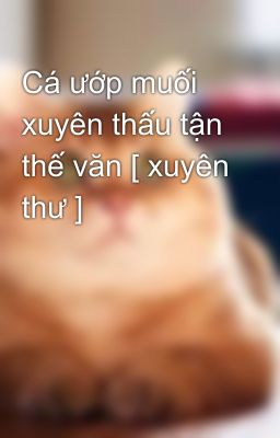 Cá ướp muối xuyên thấu tận thế văn [ xuyên thư ]