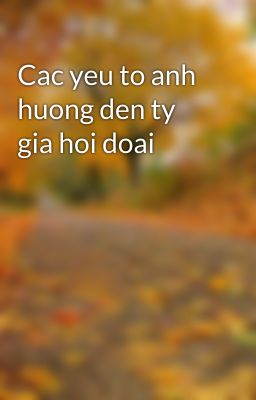 Cac yeu to anh huong den ty gia hoi doai