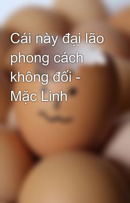 Cái này đại lão phong cách không đối - Mặc Linh