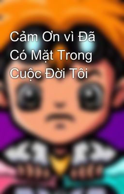 Cảm Ơn vì Đã Có Mặt Trong Cuộc Đời Tôi
