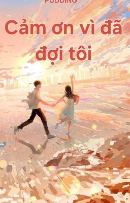 Cảm ơn vì đã đợi tôi