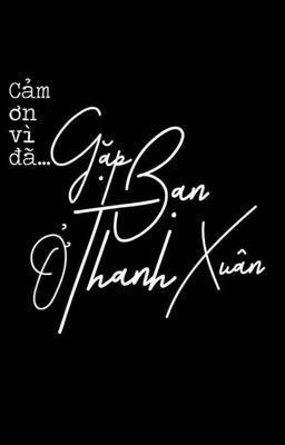 Cảm ơn vì đã ...Gặp Bạn ở Thanh Xuân!