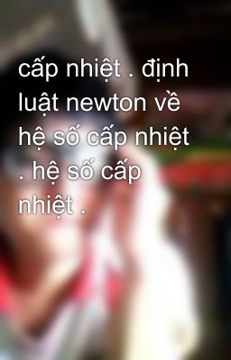 cấp nhiệt . định luật newton về hệ số cấp nhiệt . hệ số cấp nhiệt .