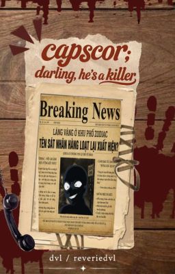 capscor; darling, he's a killer