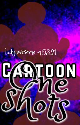 Cartoon One Shots