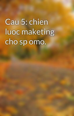 Cau 5: chien luoc maketing cho sp omo.