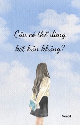 Cậu có thể đừng kết hôn không? (FULL)