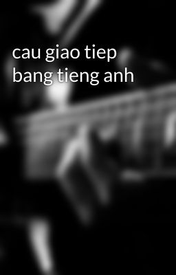 cau giao tiep bang tieng anh