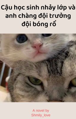 Cậu học sinh nhảy lớp và anh chàng đội trưởng bóng rổ