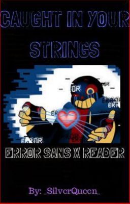 Caught in Your Strings {Error! Sans X Reader}[Being Rewritten]