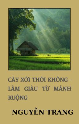 CÀY XỚI THỜI KHÔNG -  LÀM GIÀU TỪ MẢNH RUỘNG