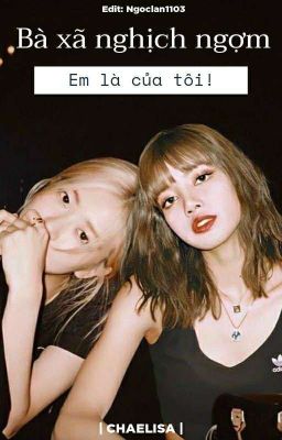 |CHAELISA| Bà Xã Nghịch Ngợm, Em Là Của Tôi! 