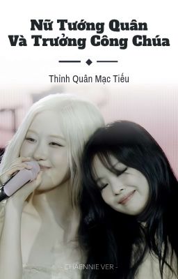 [CHAENNIE] Nữ Tướng Quân Cùng Trưởng Công Chúa