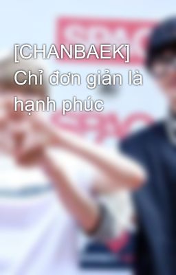 [CHANBAEK] Chỉ đơn giản là hạnh phúc