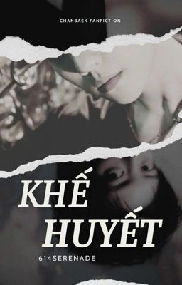 [CHANBAEK] KHẾ HUYẾT