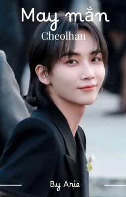 [Cheolhan] May mắn
