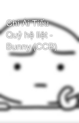 Chí Ái Tiểu Quỷ hệ liệt - Bunny (CCP)