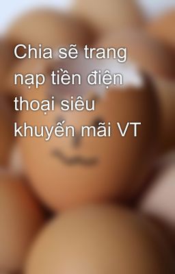 Chia sẽ trang nạp tiền điện thoại siêu khuyến mãi VT