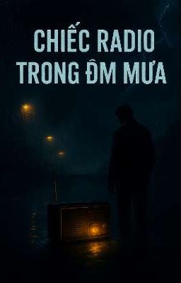 Chiếc Radio Trong Đêm Mưa - Truyện Có Thật 