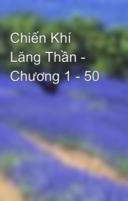 Chiến Khí Lăng Thần - Chương 1 - 50