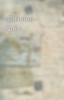 -ChiLumi- Quên