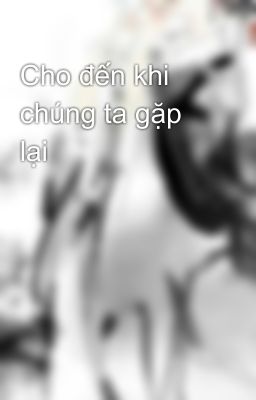 Cho đến khi chúng ta gặp lại 