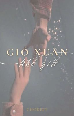 [ChoDeft • Dịch] Gió xuân khó giữ