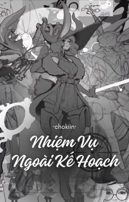 chokiin ❀ nhiệm vụ ngoài kế hoạch