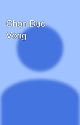 Chọn Dục Vong