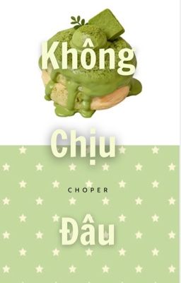 Choper | Không chịu đâu