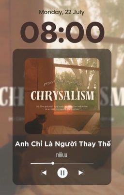 ✧CHRYSALISM | 08:00✧ Anh chỉ là người thay thế - Zeran