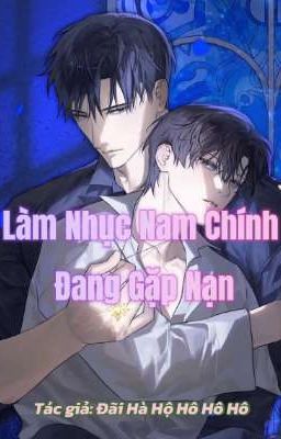 [Chủ Công] Làm Nhục Nam Chính Đang Gặp Nạn 