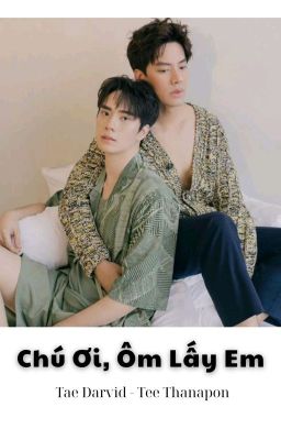 Chú Ơi, Ôm Lấy Em [Taetee]