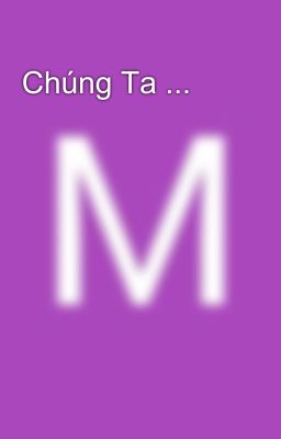 Chúng Ta ... 